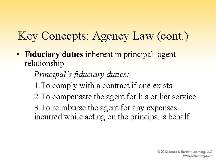 Key Concepts: Agency Law (cont. ) • Fiduciary duties inherent in principal–agent relationship –