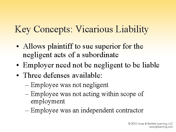 Key Concepts: Vicarious Liability • Allows plaintiff to sue superior for the negligent acts