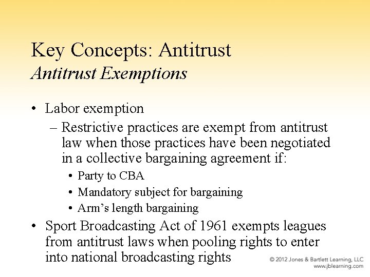 Key Concepts: Antitrust Exemptions • Labor exemption – Restrictive practices are exempt from antitrust