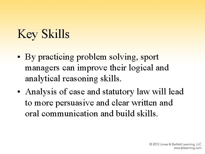 Key Skills • By practicing problem solving, sport managers can improve their logical and
