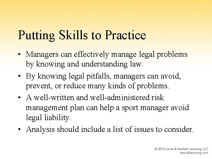 Putting Skills to Practice • Managers can effectively manage legal problems by knowing and