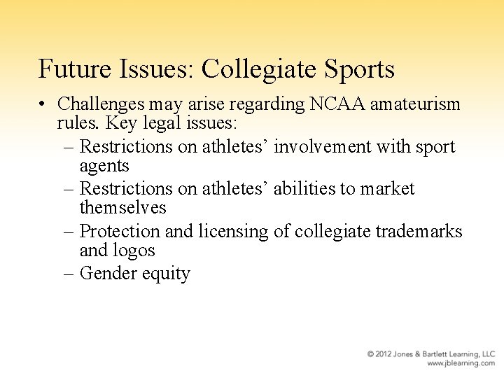 Future Issues: Collegiate Sports • Challenges may arise regarding NCAA amateurism rules. Key legal