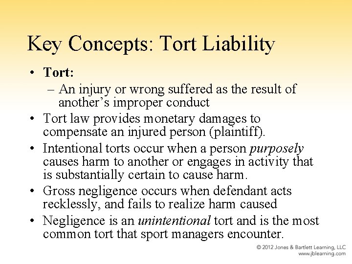 Key Concepts: Tort Liability • Tort: – An injury or wrong suffered as the