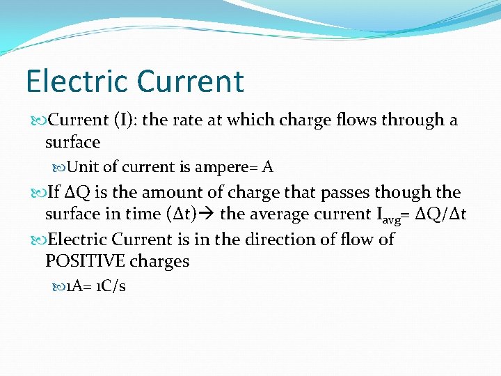 Electric Current (I): the rate at which charge flows through a surface Unit of