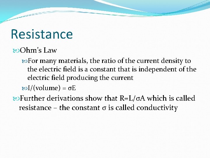 Resistance Ohm’s Law For many materials, the ratio of the current density to the