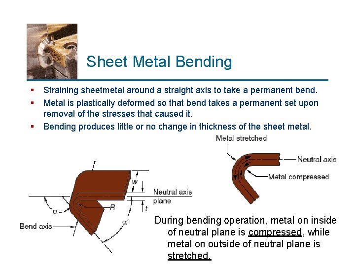 Sheet Metal Bending § § § Straining sheetmetal around a straight axis to take
