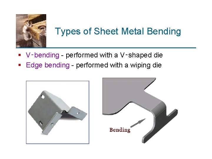 Types of Sheet Metal Bending § V‑bending - performed with a V‑shaped die §