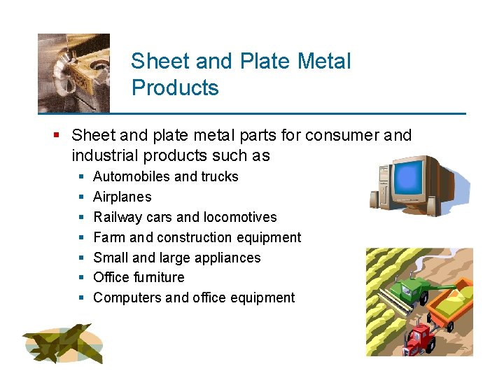 Sheet and Plate Metal Products § Sheet and plate metal parts for consumer and