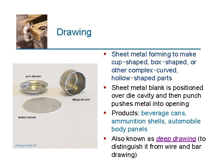 Drawing § Sheet metal forming to make cup‑shaped, box‑shaped, or other complex‑curved, hollow‑shaped parts