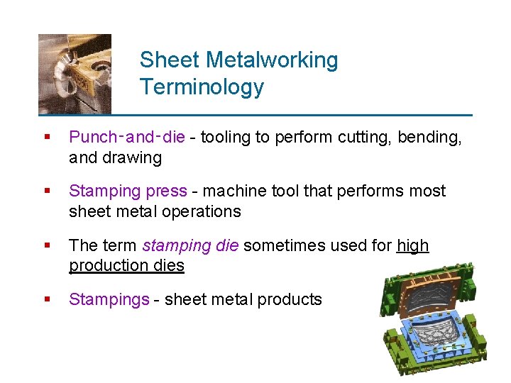 Sheet Metalworking Terminology § Punch‑and‑die - tooling to perform cutting, bending, and drawing §