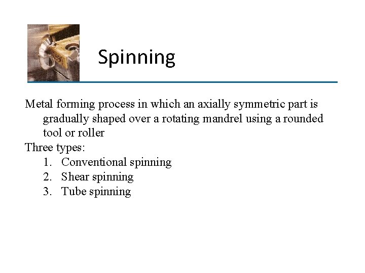 Spinning Metal forming process in which an axially symmetric part is gradually shaped over