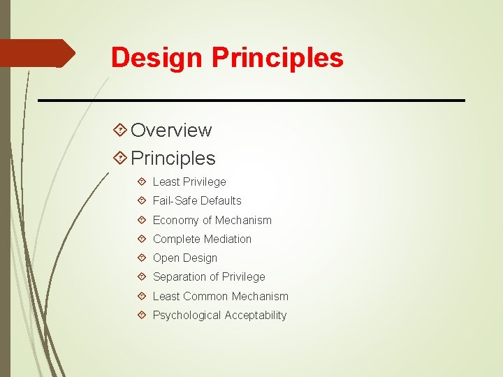 Design Principles Overview Principles Least Privilege Fail-Safe Defaults Economy of Mechanism Complete Mediation Open