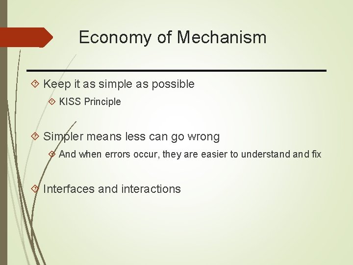 Economy of Mechanism Keep it as simple as possible KISS Principle Simpler means less