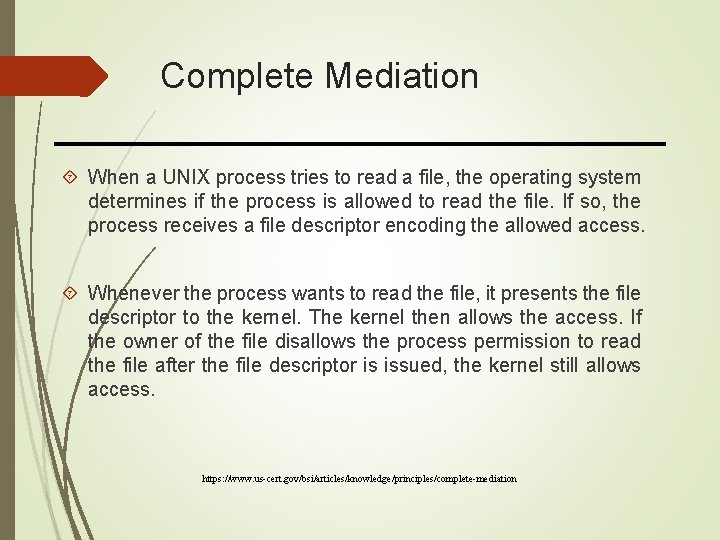 Complete Mediation When a UNIX process tries to read a file, the operating system