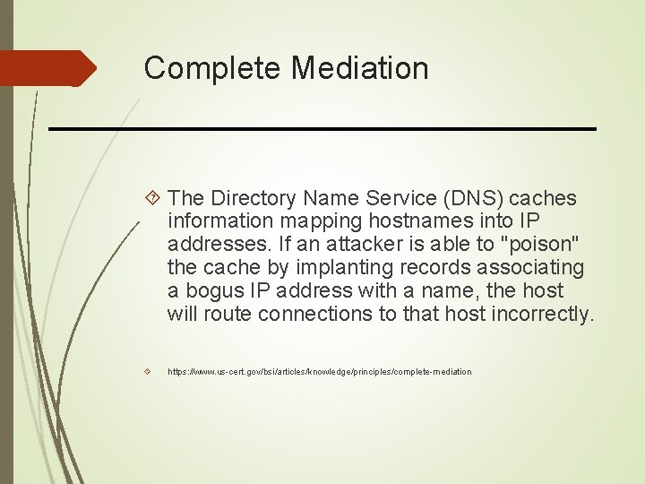 Complete Mediation The Directory Name Service (DNS) caches information mapping hostnames into IP addresses.