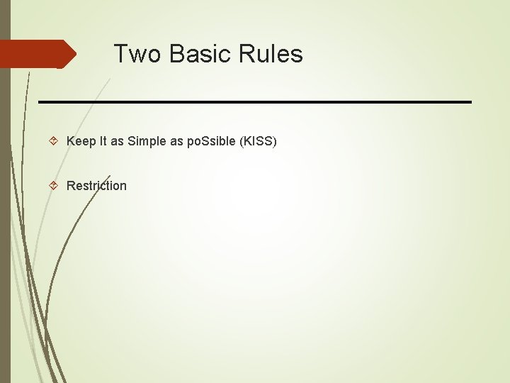 Two Basic Rules Keep It as Simple as po. Ssible (KISS) Restriction 