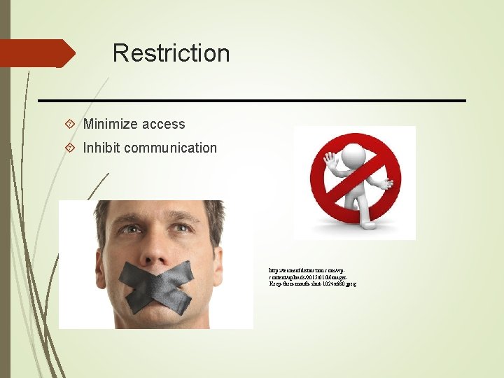 Restriction Minimize access Inhibit communication http: //teamsofdistinction. com/wpcontent/uploads/2015/01/Manager. Keep-their-mouth-shut-1024 x 680. jpeg 
