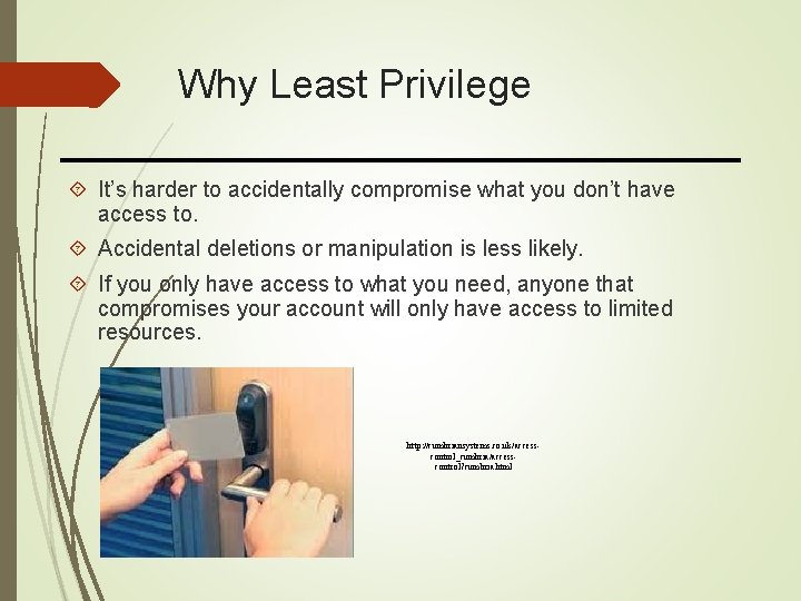 Why Least Privilege It’s harder to accidentally compromise what you don’t have access to.