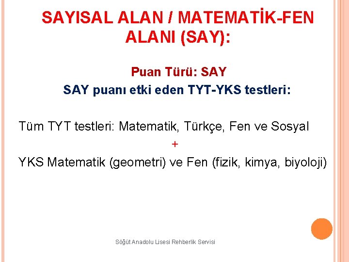 SAYISAL ALAN / MATEMATİK-FEN ALANI (SAY): Puan Türü: SAY puanı etki eden TYT-YKS testleri: