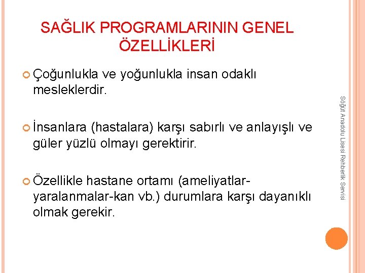 SAĞLIK PROGRAMLARININ GENEL ÖZELLİKLERİ Çoğunlukla İnsanlara (hastalara) karşı sabırlı ve anlayışlı ve güler yüzlü SAĞLIK PROGRAMLARININ GENEL ÖZELLİKLERİ Çoğunlukla İnsanlara (hastalara) karşı sabırlı ve anlayışlı ve güler yüzlü