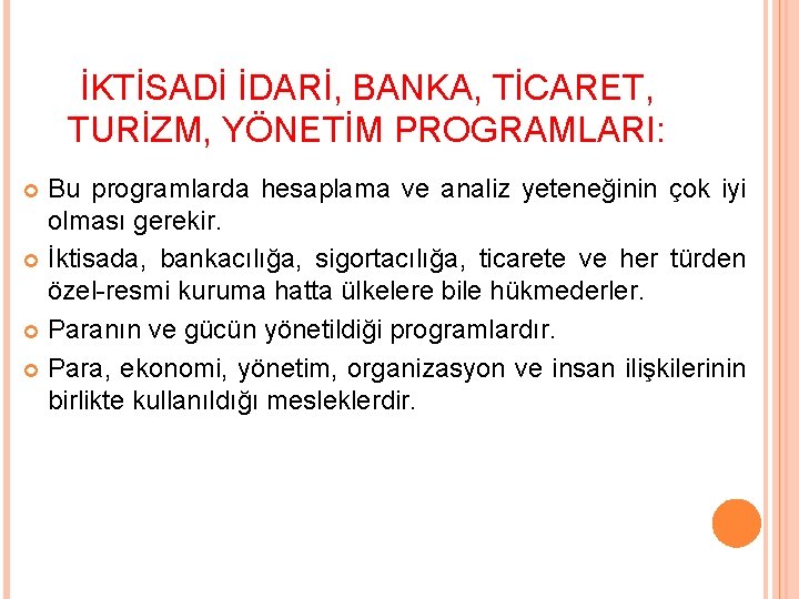 İKTİSADİ İDARİ, BANKA, TİCARET, TURİZM, YÖNETİM PROGRAMLARI: Bu programlarda hesaplama ve analiz yeteneğinin çok