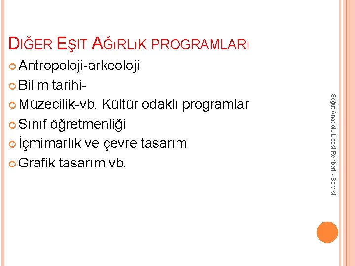 DIĞER EŞIT AĞıRLıK PROGRAMLARı Antropoloji-arkeoloji Bilim Söğüt Anadolu Lisesi Rehberlik Servisi tarihi Müzecilik-vb. Kültür DIĞER EŞIT AĞıRLıK PROGRAMLARı Antropoloji-arkeoloji Bilim Söğüt Anadolu Lisesi Rehberlik Servisi tarihi Müzecilik-vb. Kültür