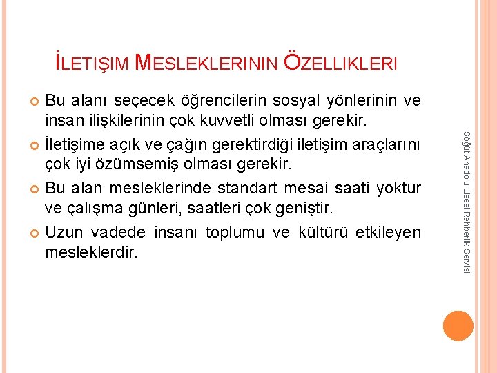 İLETIŞIM MESLEKLERININ ÖZELLIKLERI Bu alanı seçecek öğrencilerin sosyal yönlerinin ve insan ilişkilerinin çok kuvvetli