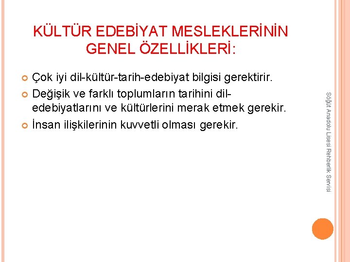 KÜLTÜR EDEBİYAT MESLEKLERİNİN GENEL ÖZELLİKLERİ: Çok iyi dil-kültür-tarih-edebiyat bilgisi gerektirir. Değişik ve farklı toplumların