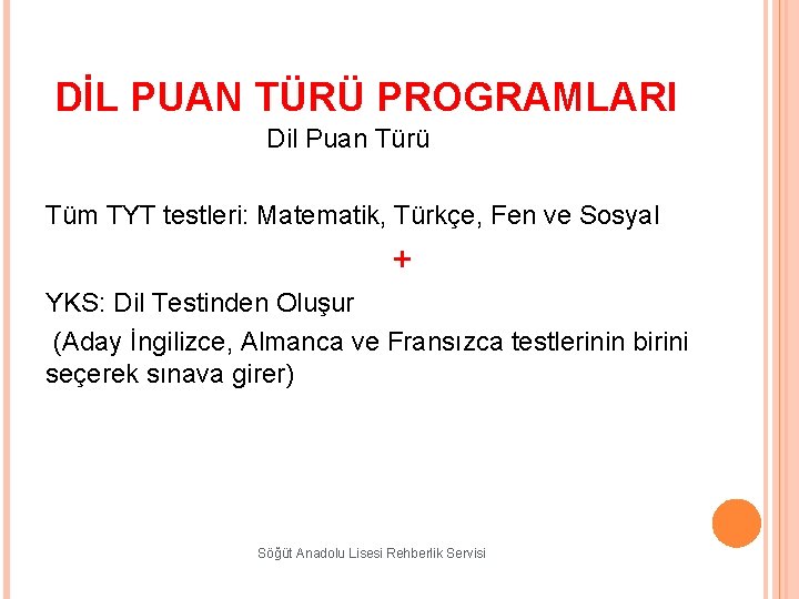 DİL PUAN TÜRÜ PROGRAMLARI Dil Puan Türü Tüm TYT testleri: Matematik, Türkçe, Fen ve