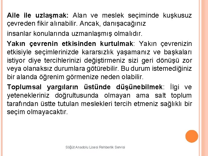 Aile uzlaşmak: Alan ve meslek seçiminde kuşkusuz çevreden fikir alınabilir. Ancak, danışacağınız insanlar konularında