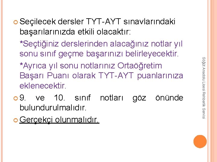  Seçilecek Söğüt Anadolu Lisesi Rehberlik Servisi dersler TYT-AYT sınavlarındaki başarılarınızda etkili olacaktır: *Seçtiğiniz