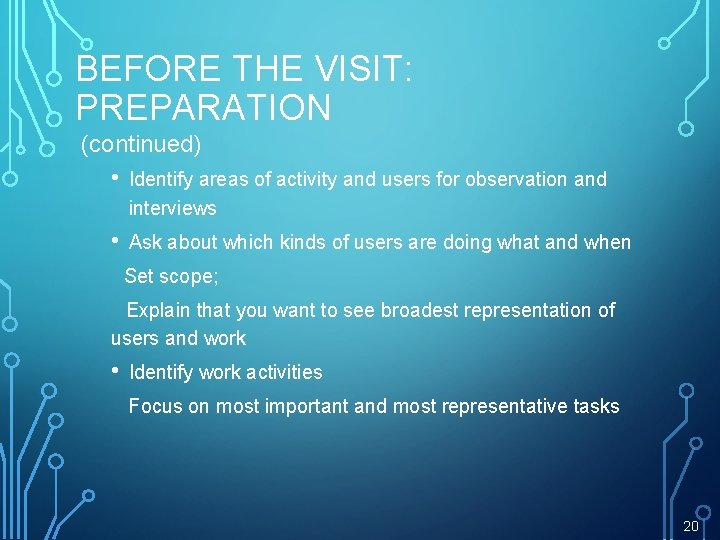 BEFORE THE VISIT: PREPARATION (continued) • Identify areas of activity and users for observation