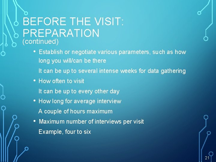 BEFORE THE VISIT: PREPARATION (continued) • Establish or negotiate various parameters, such as how