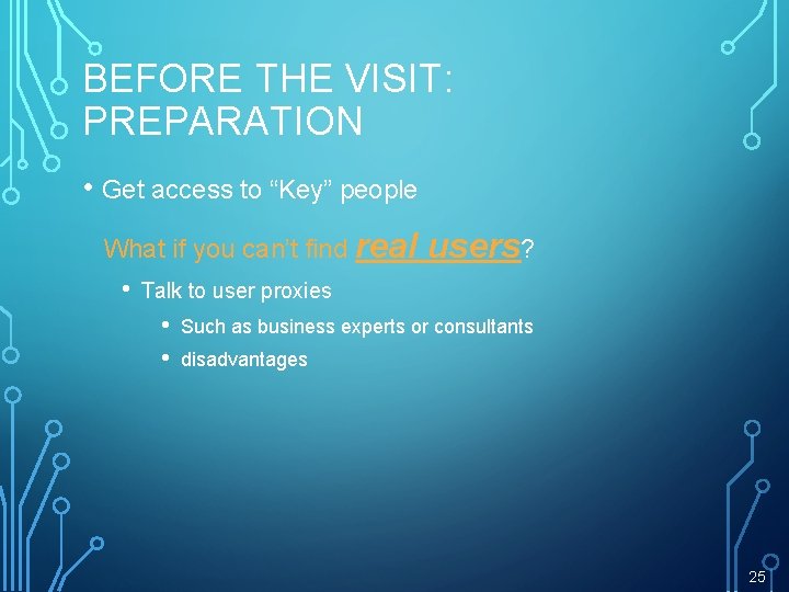 BEFORE THE VISIT: PREPARATION • Get access to “Key” people What if you can’t