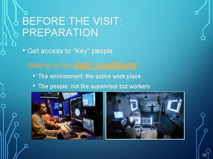 BEFORE THE VISIT: PREPARATION • Get access to “Key” people Setting up the right