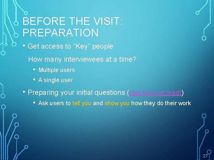BEFORE THE VISIT: PREPARATION • Get access to “Key” people How many interviewees at