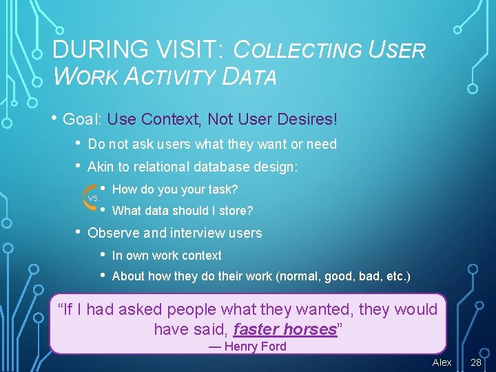 DURING VISIT: COLLECTING USER WORK ACTIVITY DATA • Goal: Use Context, Not User Desires!