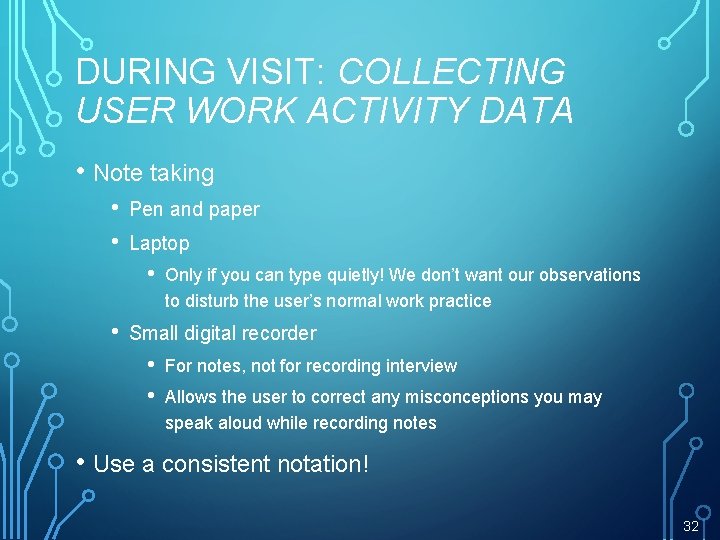 DURING VISIT: COLLECTING USER WORK ACTIVITY DATA • Note taking • • Pen and