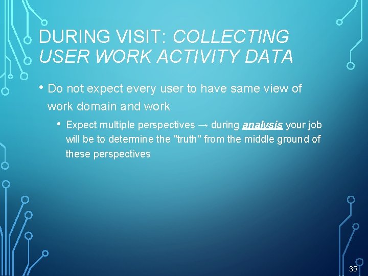 DURING VISIT: COLLECTING USER WORK ACTIVITY DATA • Do not expect every user to