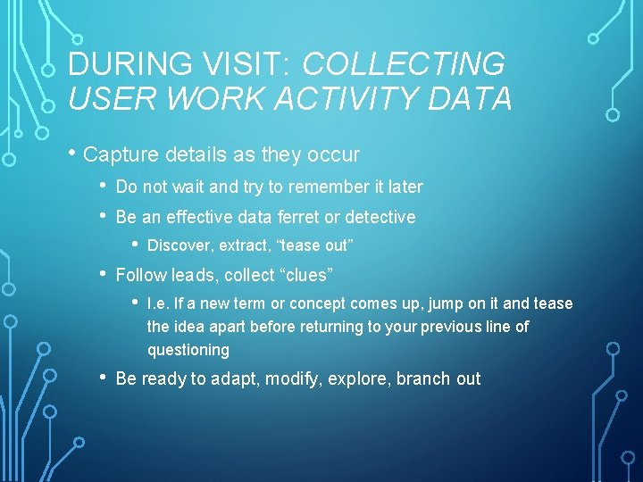 DURING VISIT: COLLECTING USER WORK ACTIVITY DATA • Capture details as they occur •
