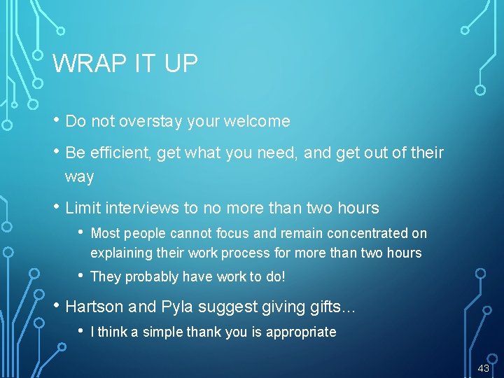 WRAP IT UP • Do not overstay your welcome • Be efficient, get what
