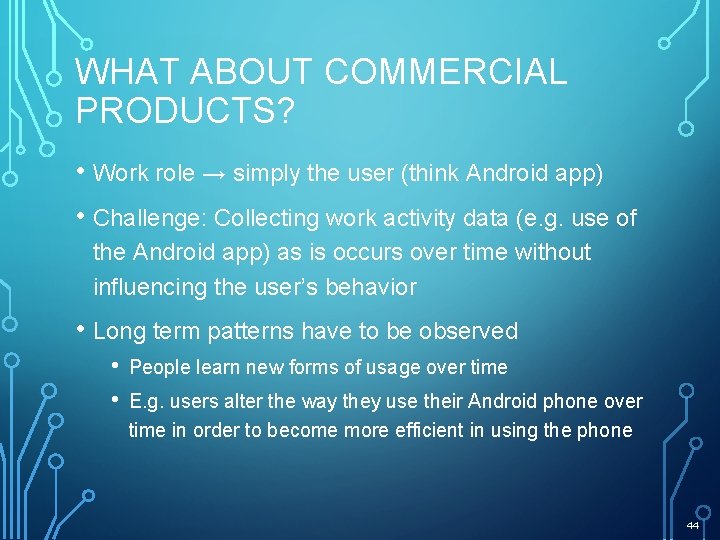 WHAT ABOUT COMMERCIAL PRODUCTS? • Work role → simply the user (think Android app)