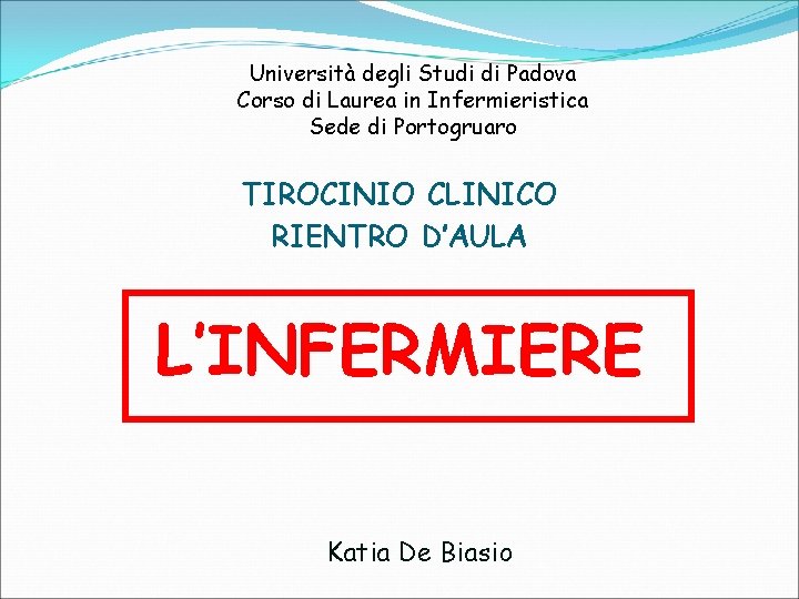 Università degli Studi di Padova Corso di Laurea in Infermieristica Sede di Portogruaro TIROCINIO