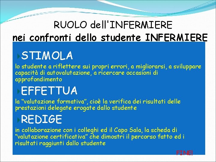 RUOLO dell'INFERMIERE nei confronti dello studente INFERMIERE STIMOLA lo studente a riflettere sui propri