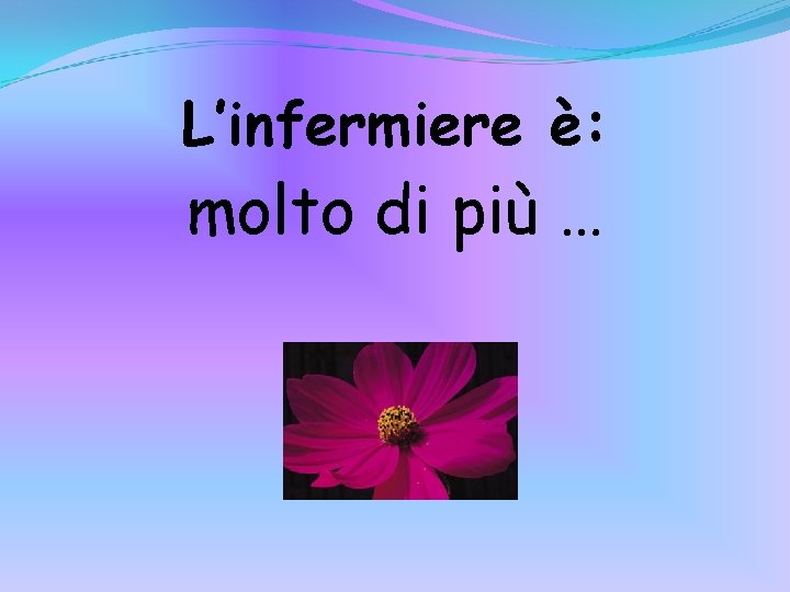 L’infermiere è: molto di più … 