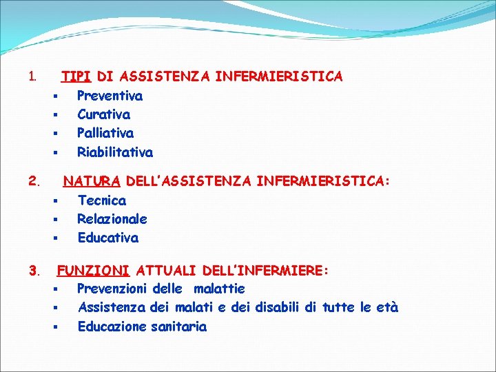 1. TIPI DI ASSISTENZA INFERMIERISTICA § Preventiva § Curativa § Palliativa § Riabilitativa 2.