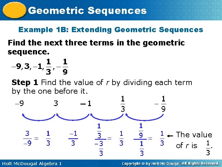 Geometric Sequences Example 1 B: Extending Geometric Sequences Find the next three terms in