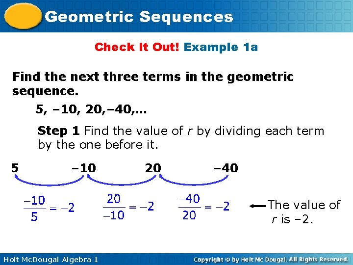 Geometric Sequences Check It Out! Example 1 a Find the next three terms in