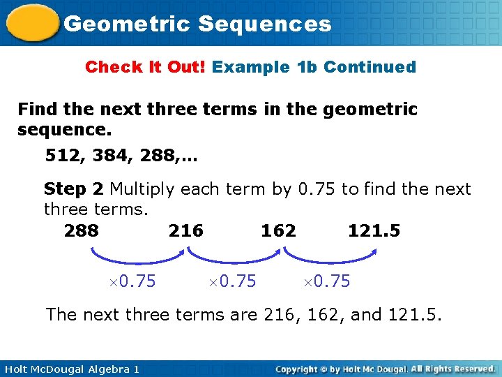 Geometric Sequences Check It Out! Example 1 b Continued Find the next three terms