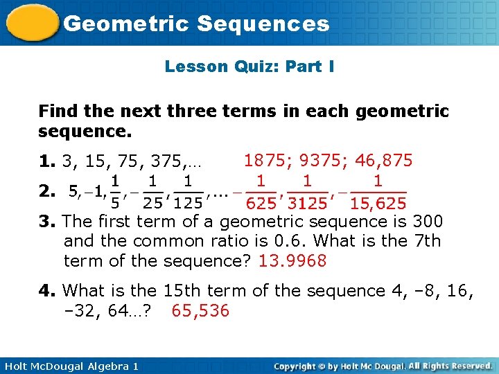 Geometric Sequences Lesson Quiz: Part I Find the next three terms in each geometric